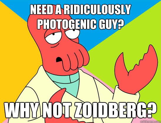 need a ridiculously photogenic guy why not zoidberg - Futurama Zoidberg