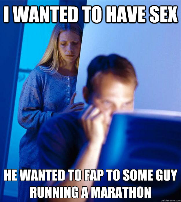 i wanted to have sex he wanted to fap to some guy running a - Redditors Wife
