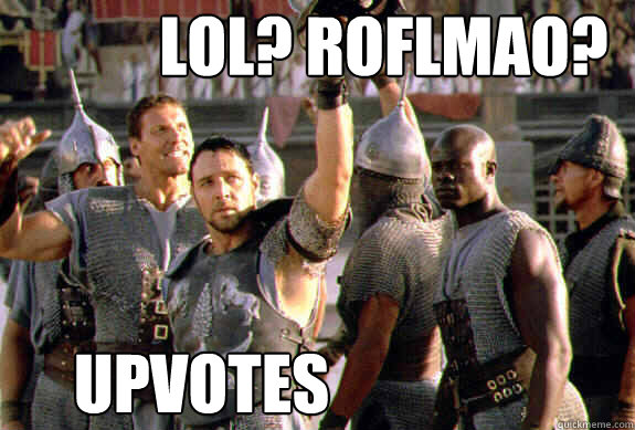 lol roflmao upvotes - Upvoting Maximus