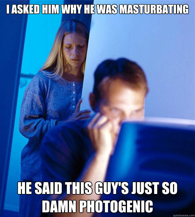 i asked him why he was masturbating he said this guys just - Redditors Wife