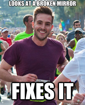 looks at a broken mirror fixes it - Ridiculously photogenic guy