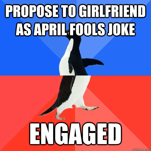 propose to girlfriend as april fools joke engaged - Socially Awkward Awesome Penguin