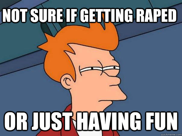 not sure if getting raped or just having fun - Futurama Fry