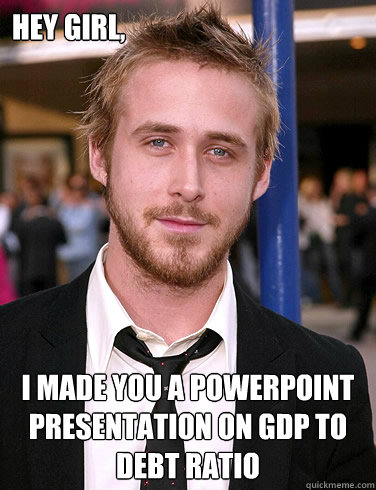 hey girl i made you a powerpoint presentation on gdp to deb - Paul Ryan Gosling
