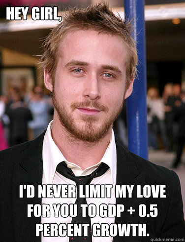 hey girl id never limit my love for you to gdp 05 perce - Paul Ryan Gosling