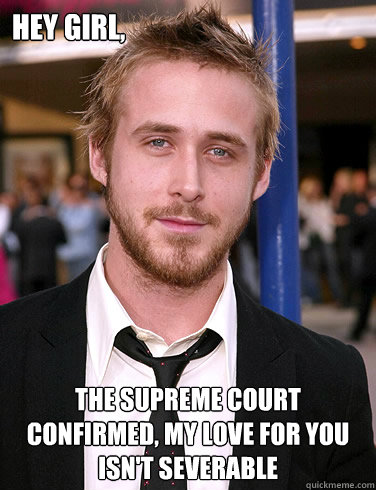 hey girl the supreme court confirmed my love for you isnt - Paul Ryan Gosling