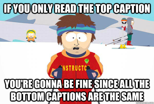 if you only read the top caption youre gonna be fine since - Super Cool Ski Instructor