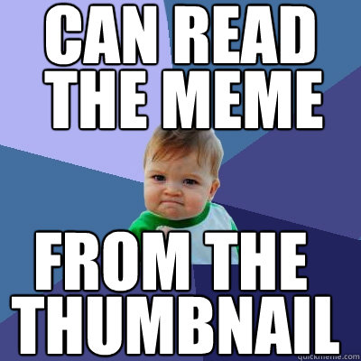 can read the meme from the thumbnail - Success Kid