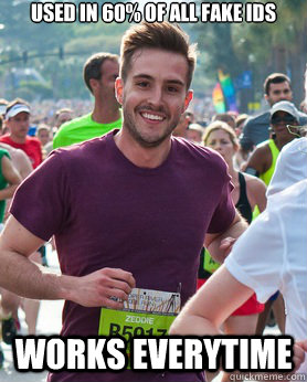 used in 60 of all fake ids works everytime - Ridiculously photogenic guy