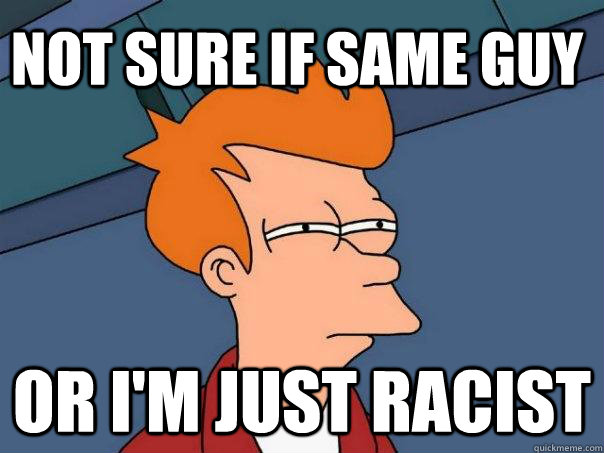 not sure if same guy or im just racist - Futurama Fry