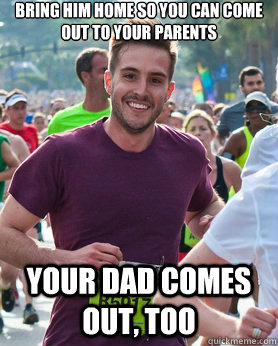 bring him home so you can come out to your parents your dad - Ridiculously photogenic guy