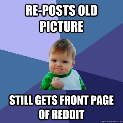 reposts old picture still gets front page of reddit - Success Kid