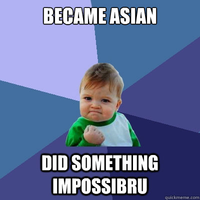 became asian did something impossibru - Success Kid