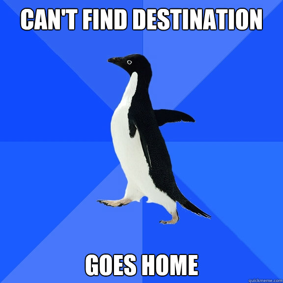 cant find destination goes home - Socially Awkward Penguin