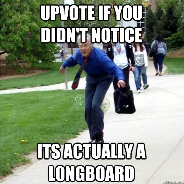 upvote if you didnt notice its actually a l0ngboard - Skating Prof