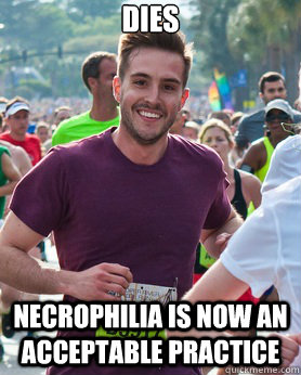 dies necrophilia is now an acceptable practice - Ridiculously photogenic guy