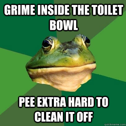 grime inside the toilet bowl pee extra hard to clean it off - Foul Bachelor Frog