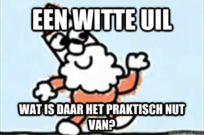 een witte uil wat is daar het praktisch nut van - Kabouter Wesley