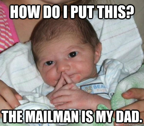 how do i put this the mailman is my dad - How do i put this Baby
