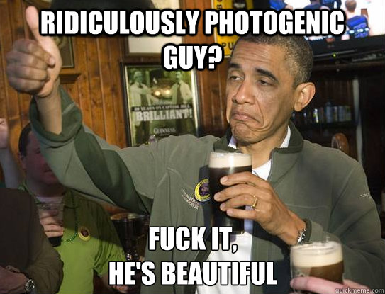 ridiculously photogenic guy fuck it hes beautiful - Upvoting Obama