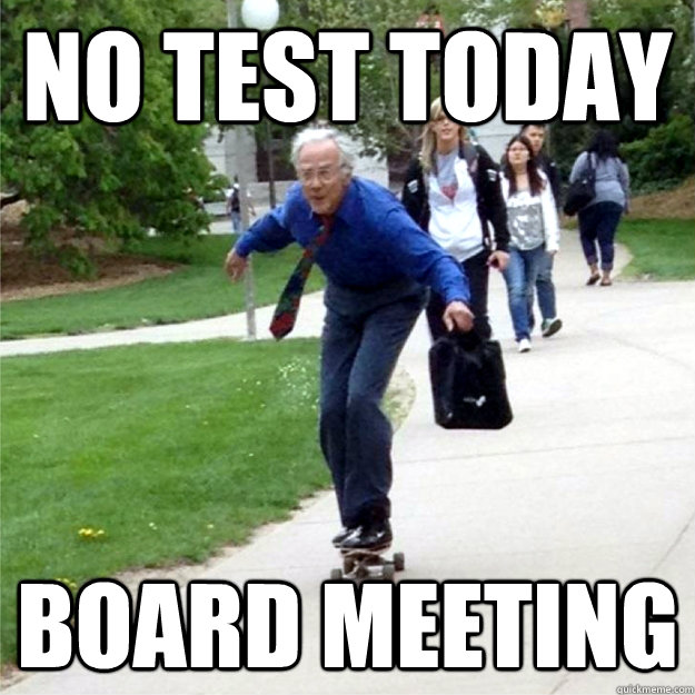 no test today board meeting - Skating Prof