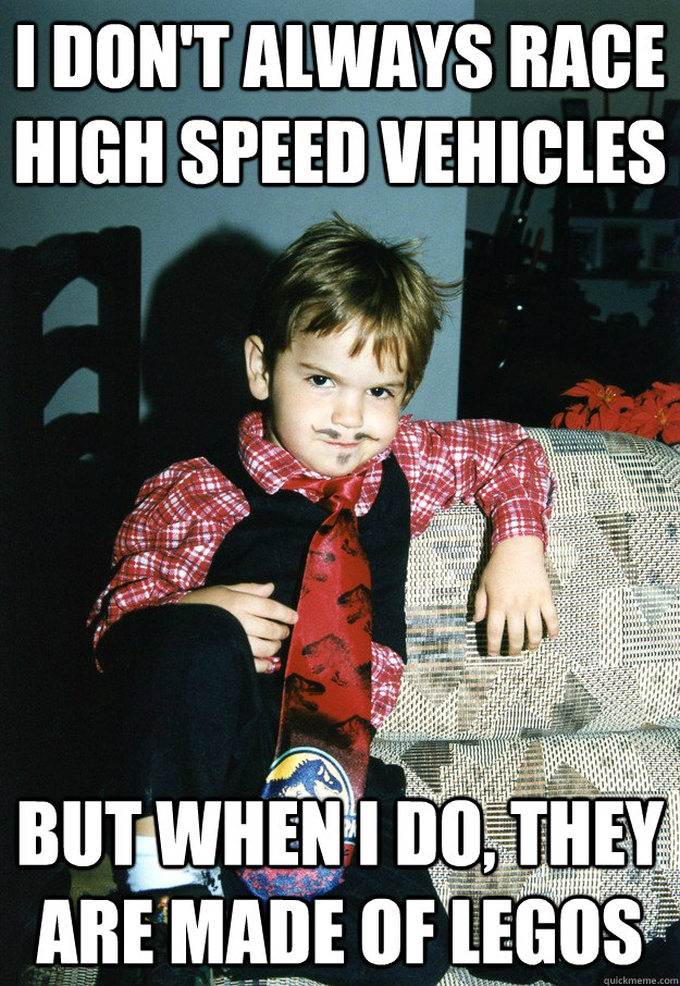 i dont always race high speed vehicles but when i do they - Most Interesting Kid in the World