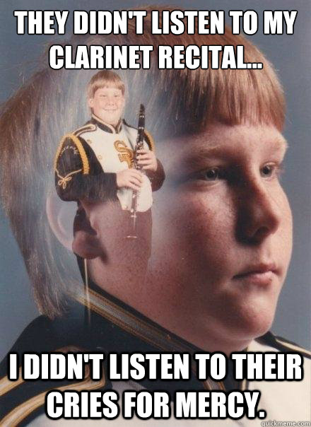 they didnt listen to my clarinet recital i didnt lis - PTSD Clarinet Boy