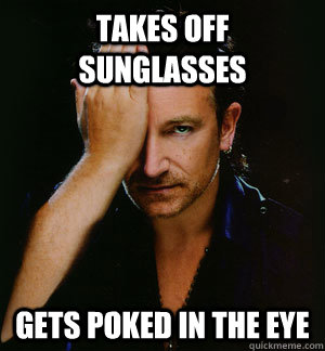 takes off sunglasses gets poked in the eye - Face Palm Bono