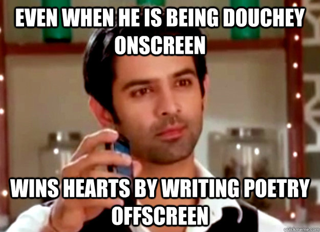 even when he is being douchey onscreen wins hearts by writin - Ridiculously Hot Guy from our nearest TV show