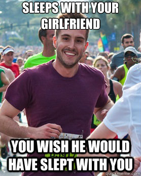 sleeps with your girlfriend you wish he would have slept wit - Ridiculously photogenic guy