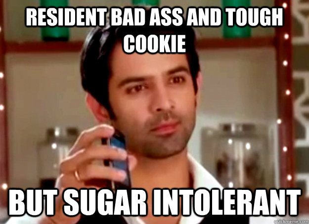 resident bad ass and tough cookie but sugar intolerant - Ridiculously Hot Guy from our nearest TV show