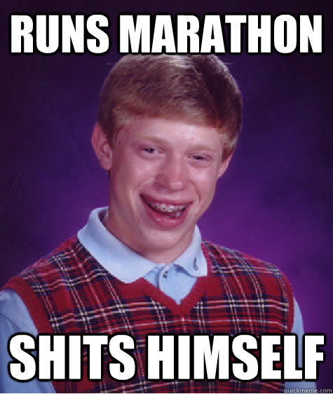 runs marathon shits himself - Bad Luck Brian