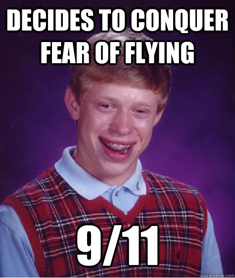 decides to conquer fear of flying 911 - Bad Luck Brian