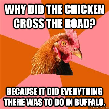 why did the chicken cross the road because it did everythin - Anti-Joke Chicken