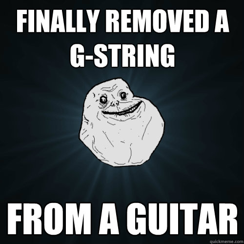 finally removed a gstring from a guitar - Forever Alone