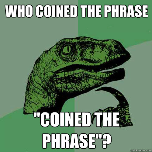 who coined the phrase coined the phrase - Philosoraptor