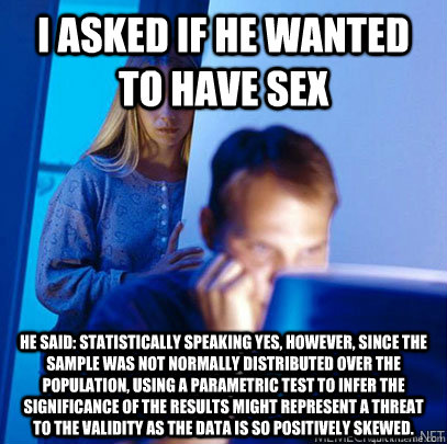 i asked if he wanted to have sex he said statistically spea - Redditors wife