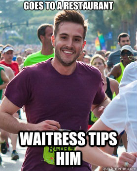 goes to a restaurant waitress tips him - Ridiculously photogenic guy