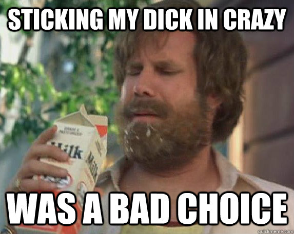 sticking my dick in crazy was a bad choice - Bad Choice Burgundy