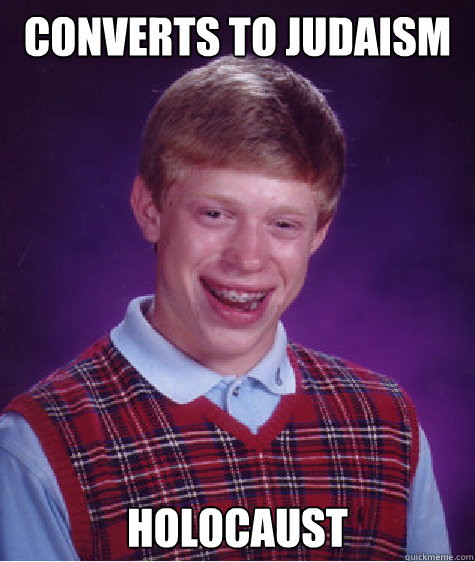 converts to judaism holocaust caption 3 goes here - Bad Luck Brian
