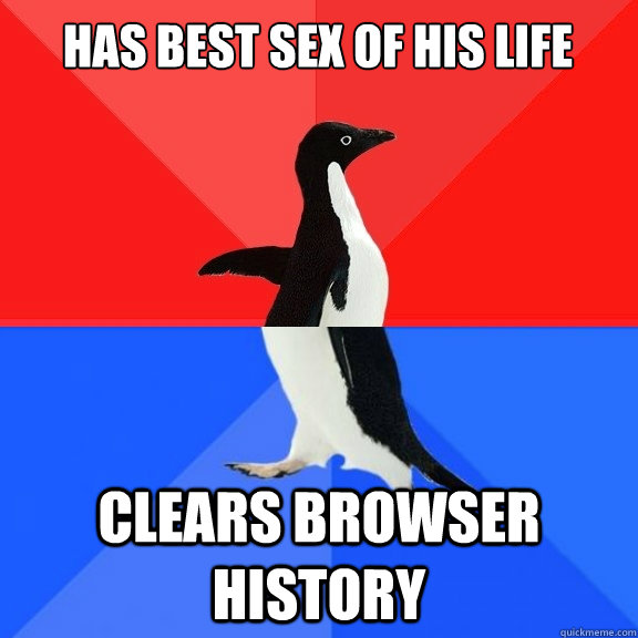 has best sex of his life clears browser history - Socially Awksome Penguin