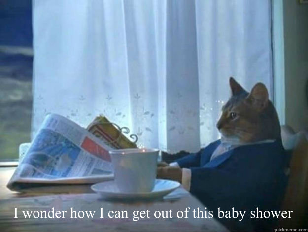 i wonder how i can get out of this baby shower - Average Dad Cat