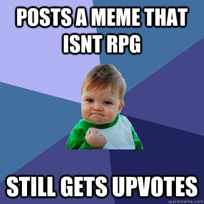 posts a meme that isnt rpg still gets upvotes - Success Kid