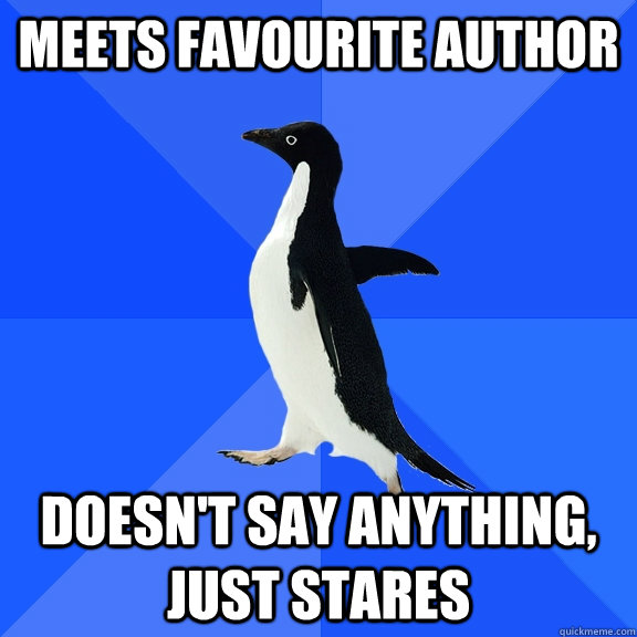 meets favourite author doesnt say anything just stares - Socially Awkward Penguin