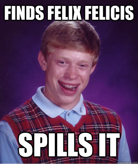 finds felix felicis spills it - Bad Luck Brian