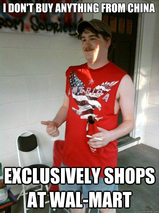 i dont buy anything from china exclusively shops at walmar - Redneck Randal