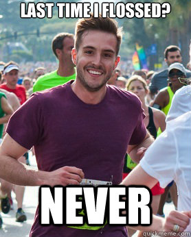 last time i flossed never - Ridiculously photogenic guy