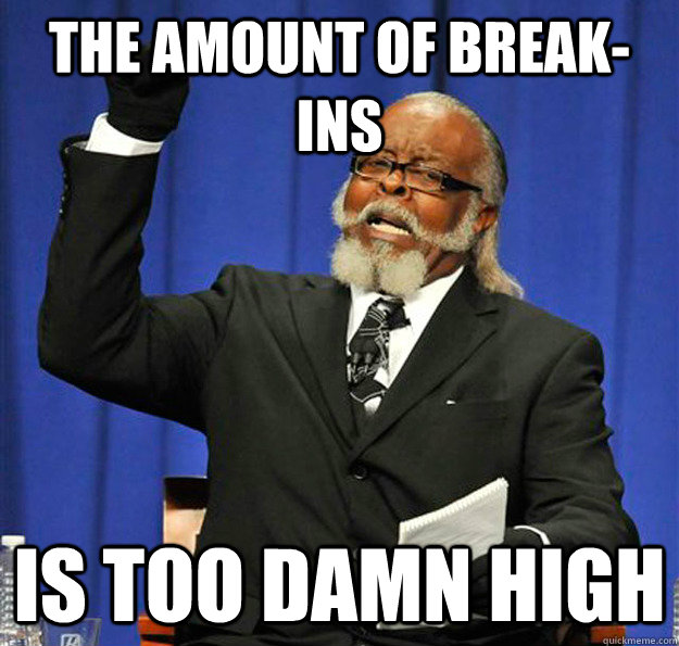 the amount of breakins is too damn high - Jimmy McMillan