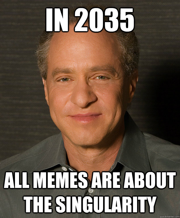 in 2035 all memes are about the singularity - SINGULARITY