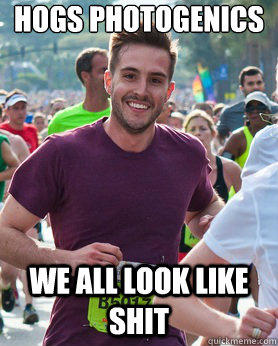 hogs photogenics we all look like shit - Ridiculously photogenic guy